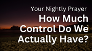 How Much Control Do We Actually Have over Our Thought Life? | Your Nightly Prayer